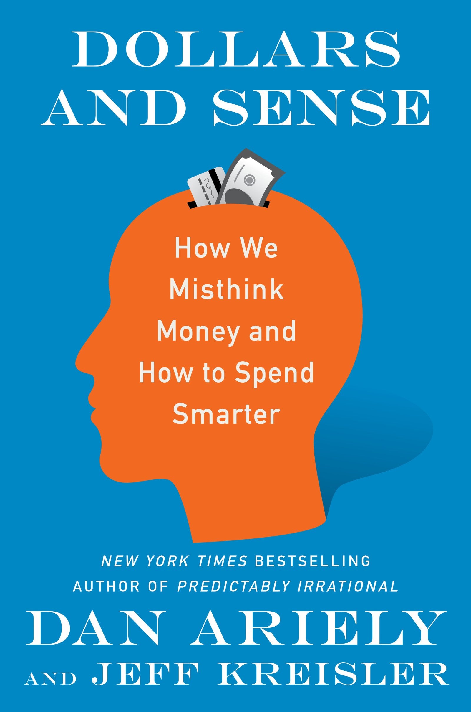 Dollars and Sense: How We Misthink Money and How to Spend Smarter,New