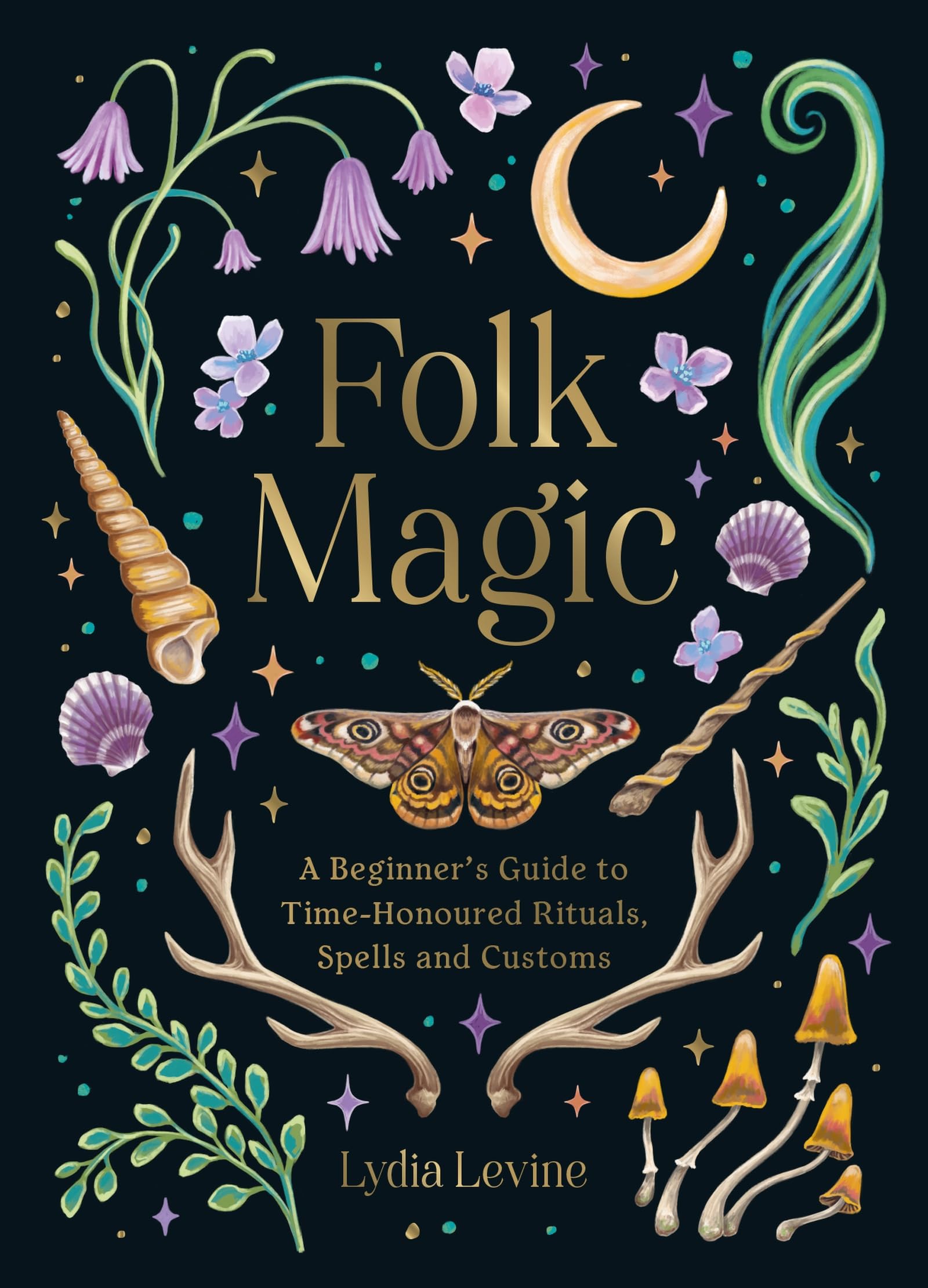 Folk Magic: A BeginnerS Guide To TimeHonoured Rituals, Spells And Customs