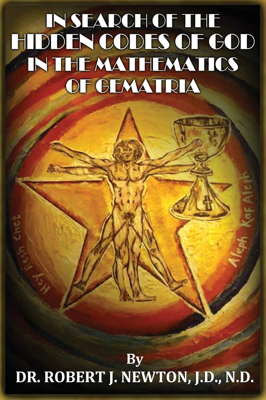 In Search of the Hidden Codes of God in the Mathematics of Gematria: Discovering tbe True Da Vinci Code,Used