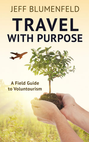 Travel with Purpose: A Field Guide to Voluntourism,Used