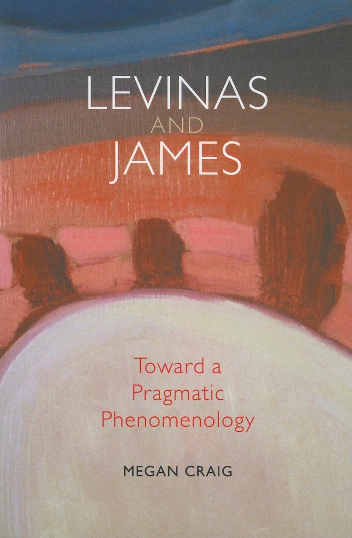Levinas and James: Toward a Pragmatic Phenomenology (American Philosophy),Used