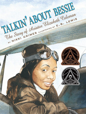 Talkin' About Bessie: The Story Of Aviator Elizabeth Coleman (Coretta Scott King Author Honor Books)