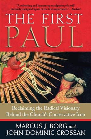 The First Paul: Reclaiming the Radical Visionary Behind the Church's Conservative Icon,Used