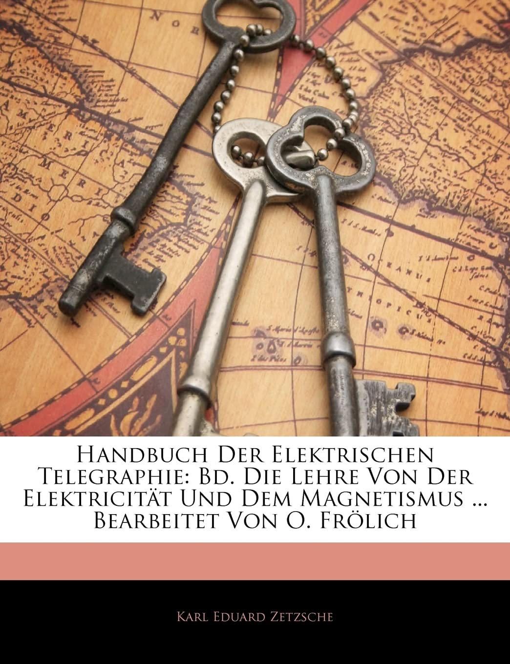 Handbuch Der Elektrischen Telegraphie: Bd. Die Lehre Von Der Elektricitat Und Dem Magnetismus ... Bearbeitet Von O. Frolich (Eng,Used