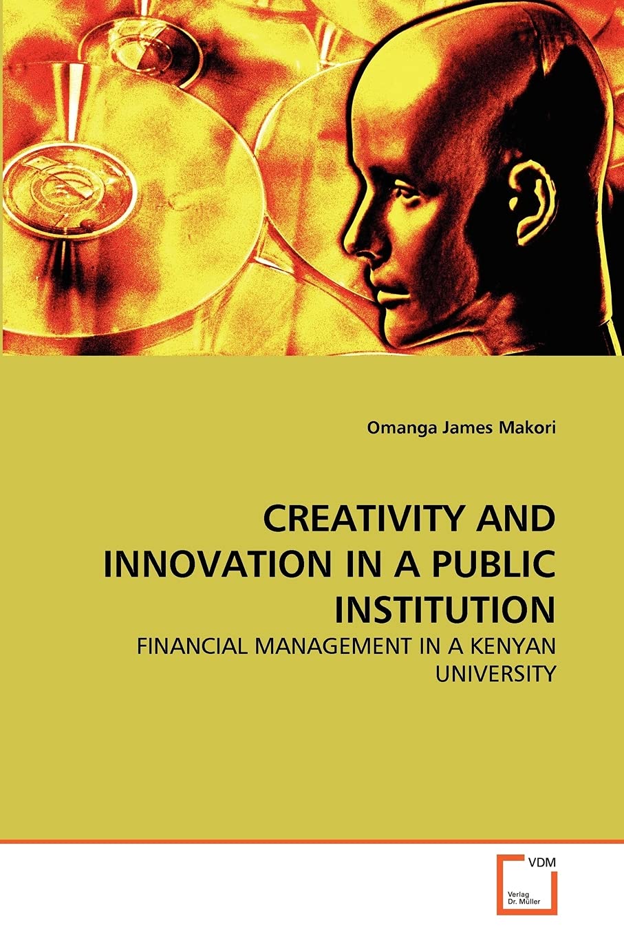 CREATIVITY AND INNOVATION IN A PUBLIC INSTITUTION: FINANCIAL MANAGEMENT IN A KENYAN UNIVERSITY,Used
