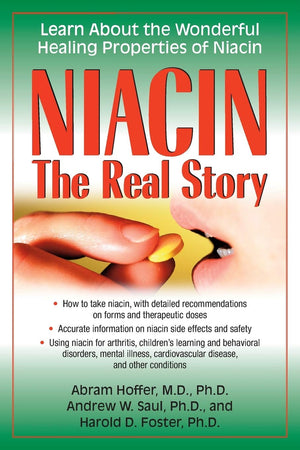Niacin: The Real Story: Learn About The Wonderful Healing Properties Of Niacin