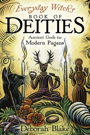 Everyday WitchS Book Of Deities: Ancient Gods For Modern Pagans (Everyday Witchcraft, 8)