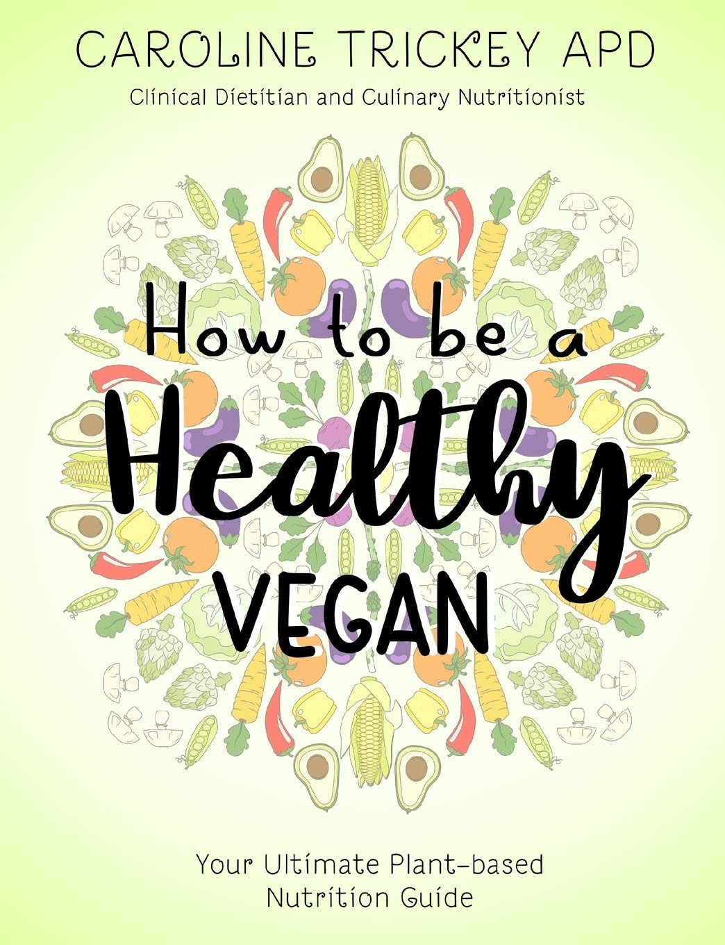 How to be a healthy vegan: Your ultimate plantbased nutrition guide