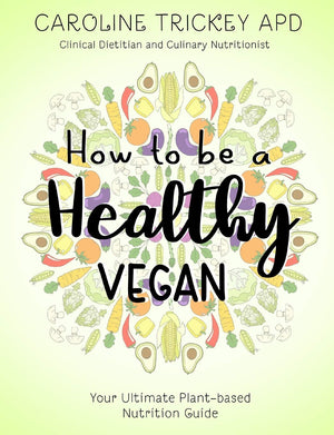 How to be a healthy vegan: Your ultimate plantbased nutrition guide