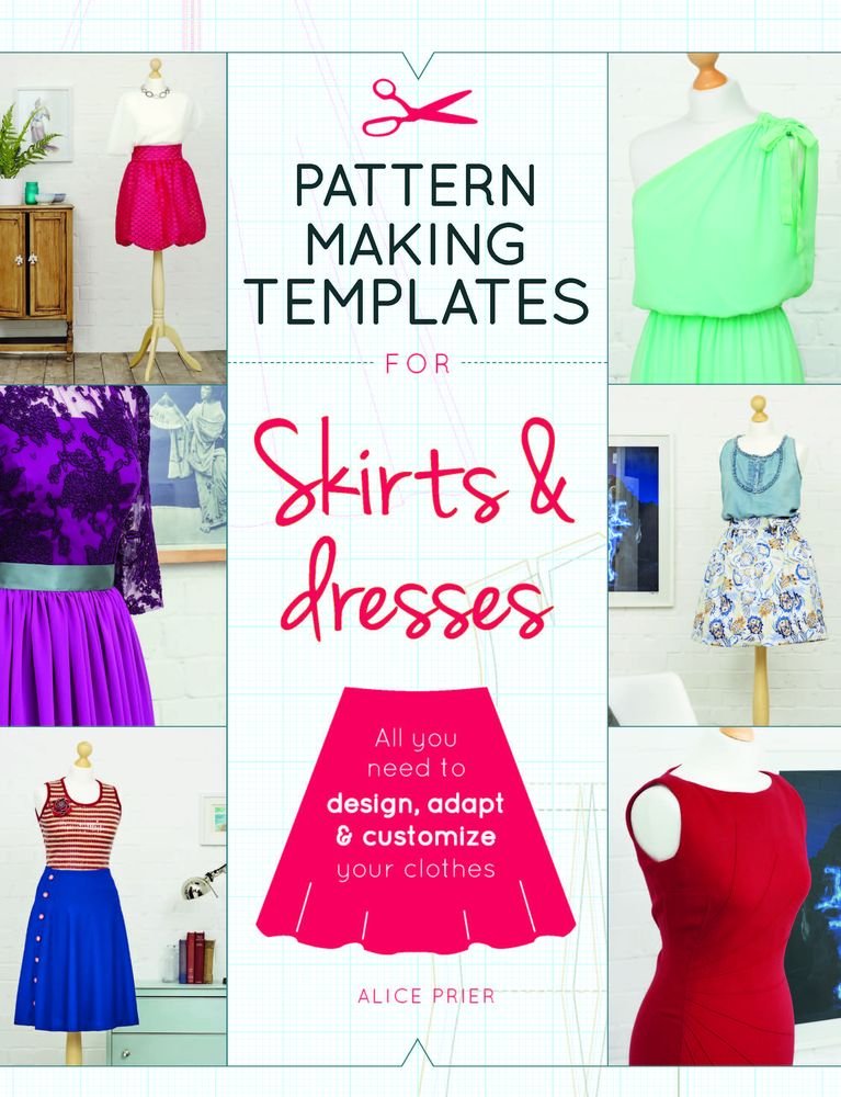Pattern Making Templates For Skirts & Dresses: All You Need To Design, Adapt, And Customize Your Clothes