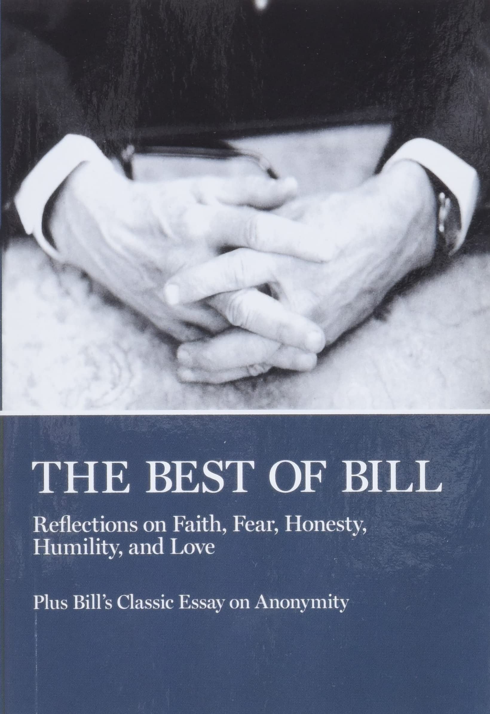 The Best of Bill: Reflections on Faith, Fear, Honesty, Humility, and Love,New