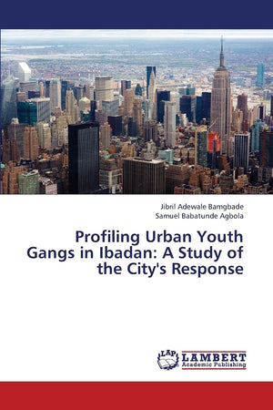 Profiling Urban Youth Gangs in Ibadan: A Study of the City's Response,Used