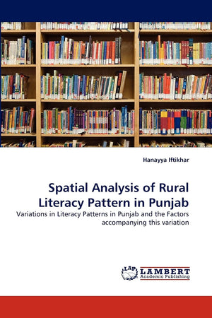 Spatial Analysis of Rural Literacy Pattern in Punjab: Variations in Literacy Patterns in Punjab and the Factors accompanying thi,Used