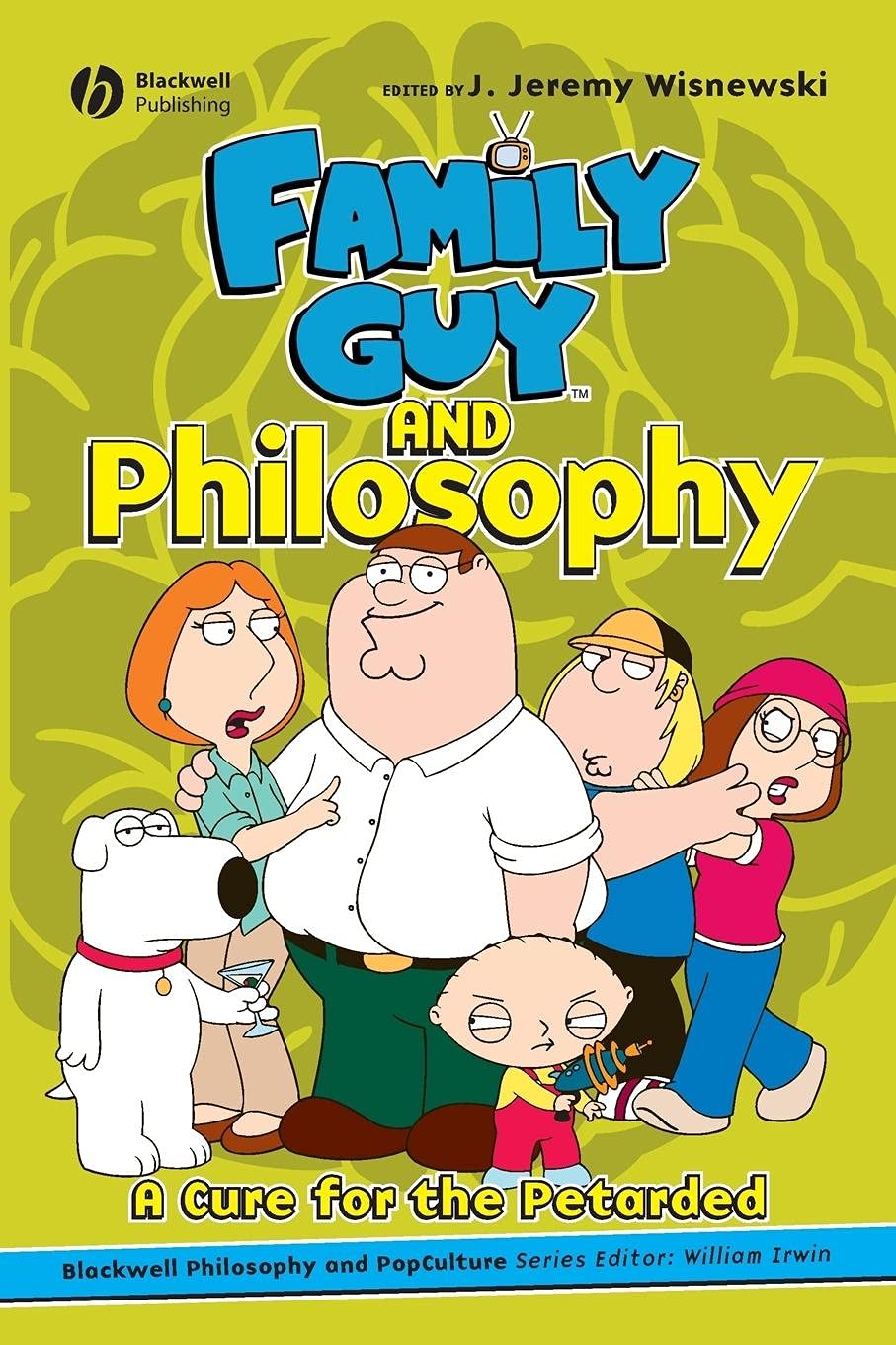 Family Guy and Philosophy: A Cure for the Petarded (The Blackwell Philosophy and Pop Culture Series),Used