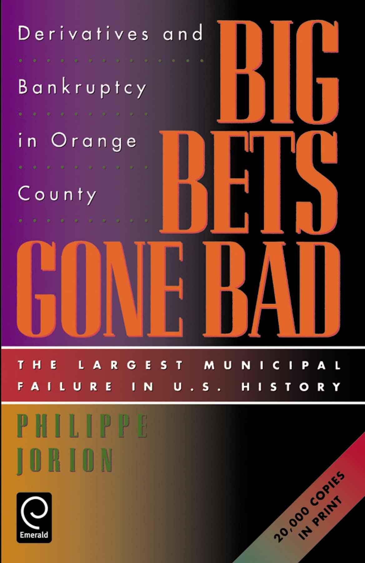 Big Bets Gone Bad: Derivatives And Bankruptcy In Orange County. The Largest Municipal Failure In U.S. History