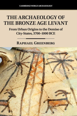 The Archaeology of the Bronze Age Levant: From Urban Origins to the Demise of CityStates, 37001000 BCE (Cambridge World Archae,Used