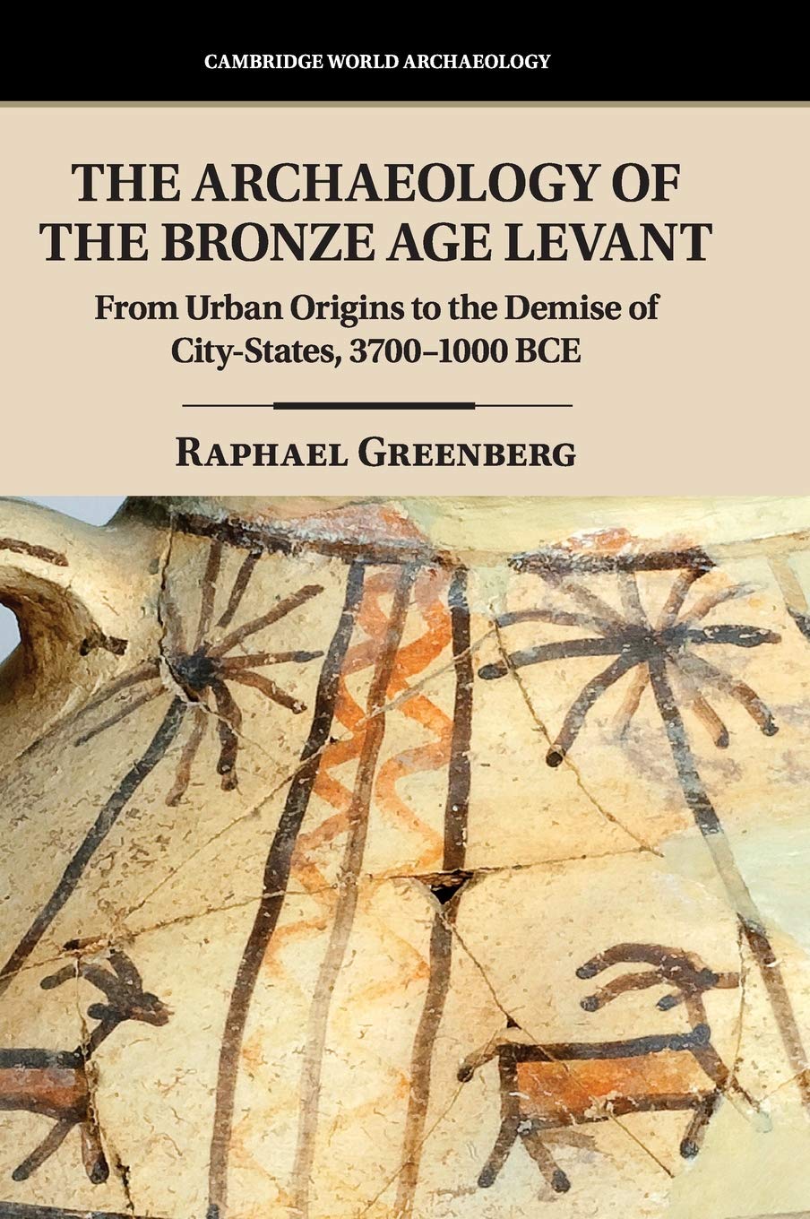 The Archaeology of the Bronze Age Levant: From Urban Origins to the Demise of CityStates, 37001000 BCE (Cambridge World Archae,Used