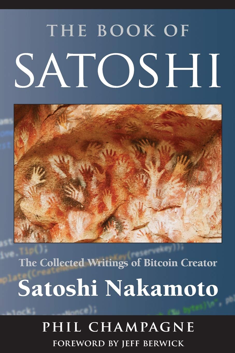 The Book Of Satoshi: The Collected Writings of Bitcoin Creator Satoshi Nakamoto,New