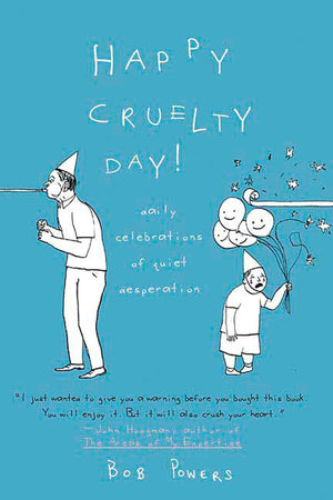 Happy Cruelty Day!: Daily Celebrations of Quiet Desperation,Used