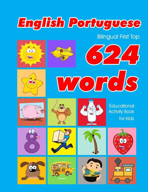 English  Portuguese Bilingual First Top 624 Words Educational Activity Book for Kids: Easy vocabulary learning flashcards best ,New