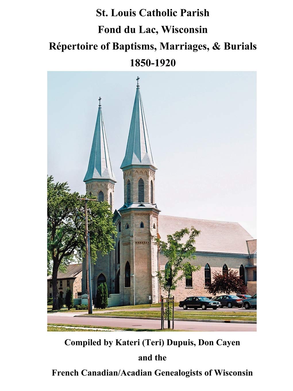 St. Louis Catholic Parish, Fond Du Lac, Wisconsin: Repertoire of Baptisms, Marriages & Burials, 18501920,Used