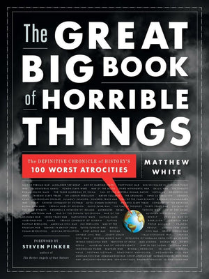 The Great Big Book Of Horrible Things: The Definitive Chronicle Of History'S 100 Worst Atrocities