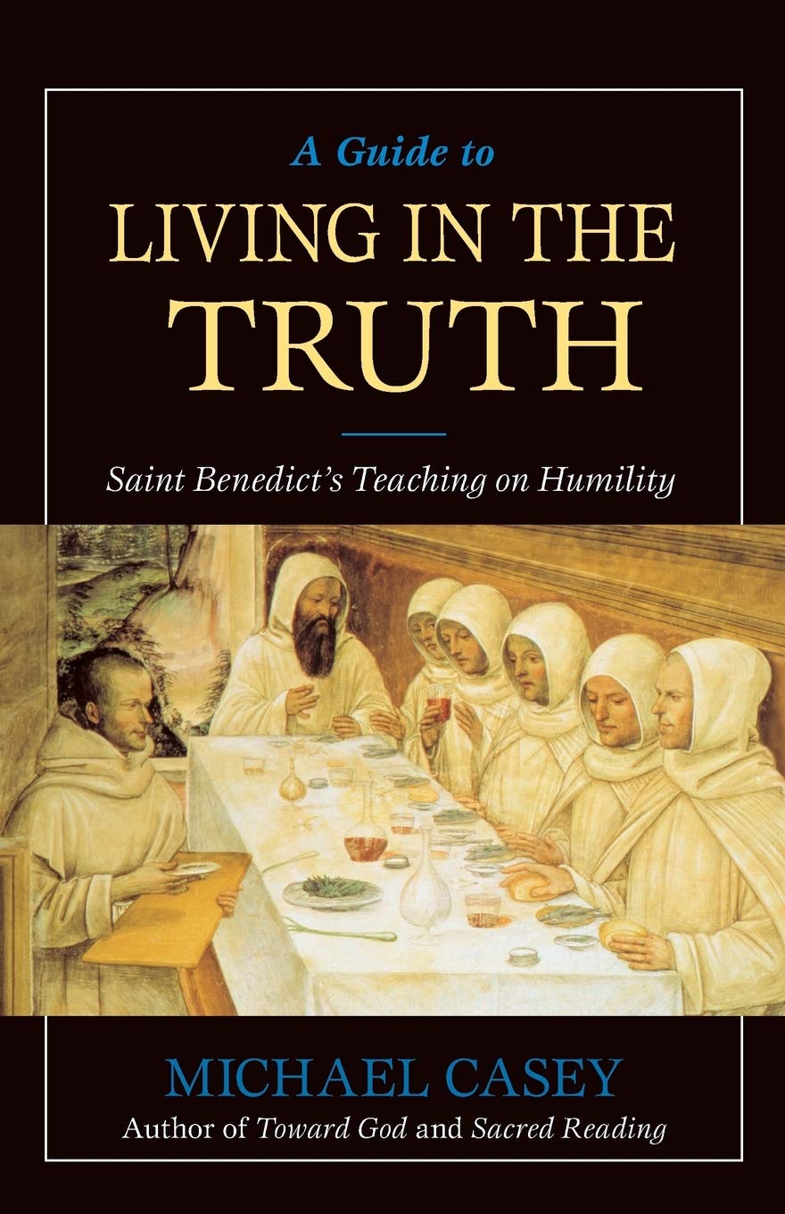 A Guide to Living in the Truth: St. Benedicts's Teaching on Humility,New