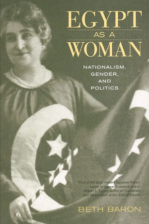 Egypt As A Woman: Nationalism, Gender, And Politics