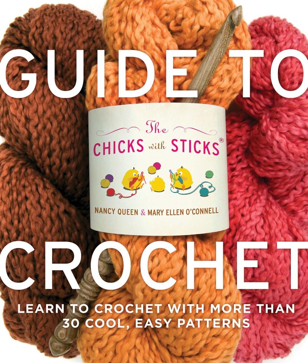The Chicks with Sticks Guide to Crochet: Learn to Crochet with more than 30 Cool, Easy Patterns (Chicks with Sticks (Paperback)),Used