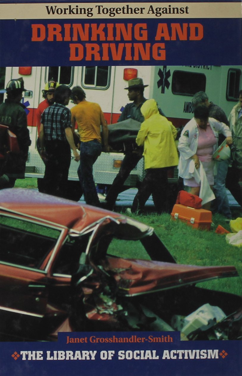 Working Together Against Drinking And Driving (The Library Of Social Activism),New
