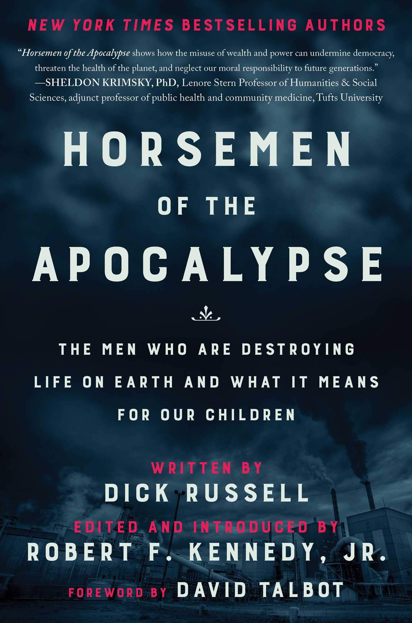 Horsemen of the Apocalypse: The Men Who Are Destroying Life on EarthAnd What It Means for Our Children,New