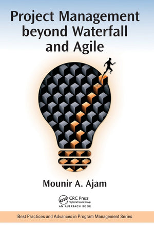 Project Management beyond Waterfall and Agile (Best Practices in Portfolio, Program, and Project Management),New