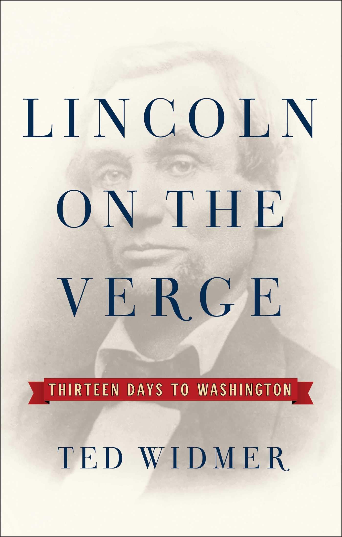 Lincoln On The Verge: Thirteen Days To Washington