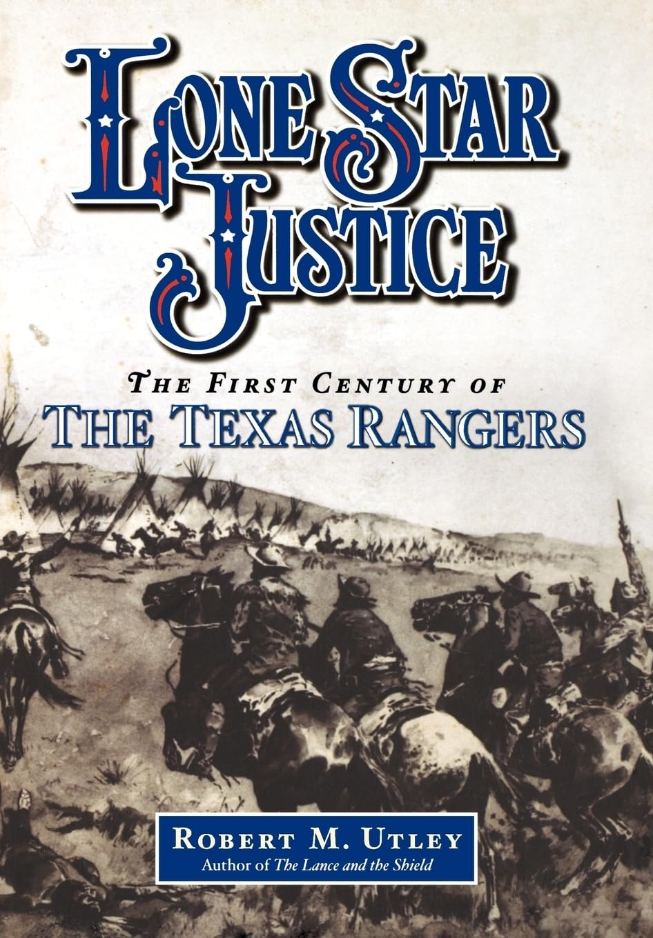 Lone Star Justice: The First Century Of The Texas Rangers