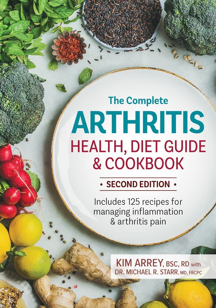 The Complete Arthritis Health, Diet Guide And Cookbook: Includes 125 Recipes For Managing Inflammation And Arthritis Pain