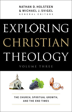 Exploring Christian Theology: The Church, Spiritual Growth, and the End Times,Used