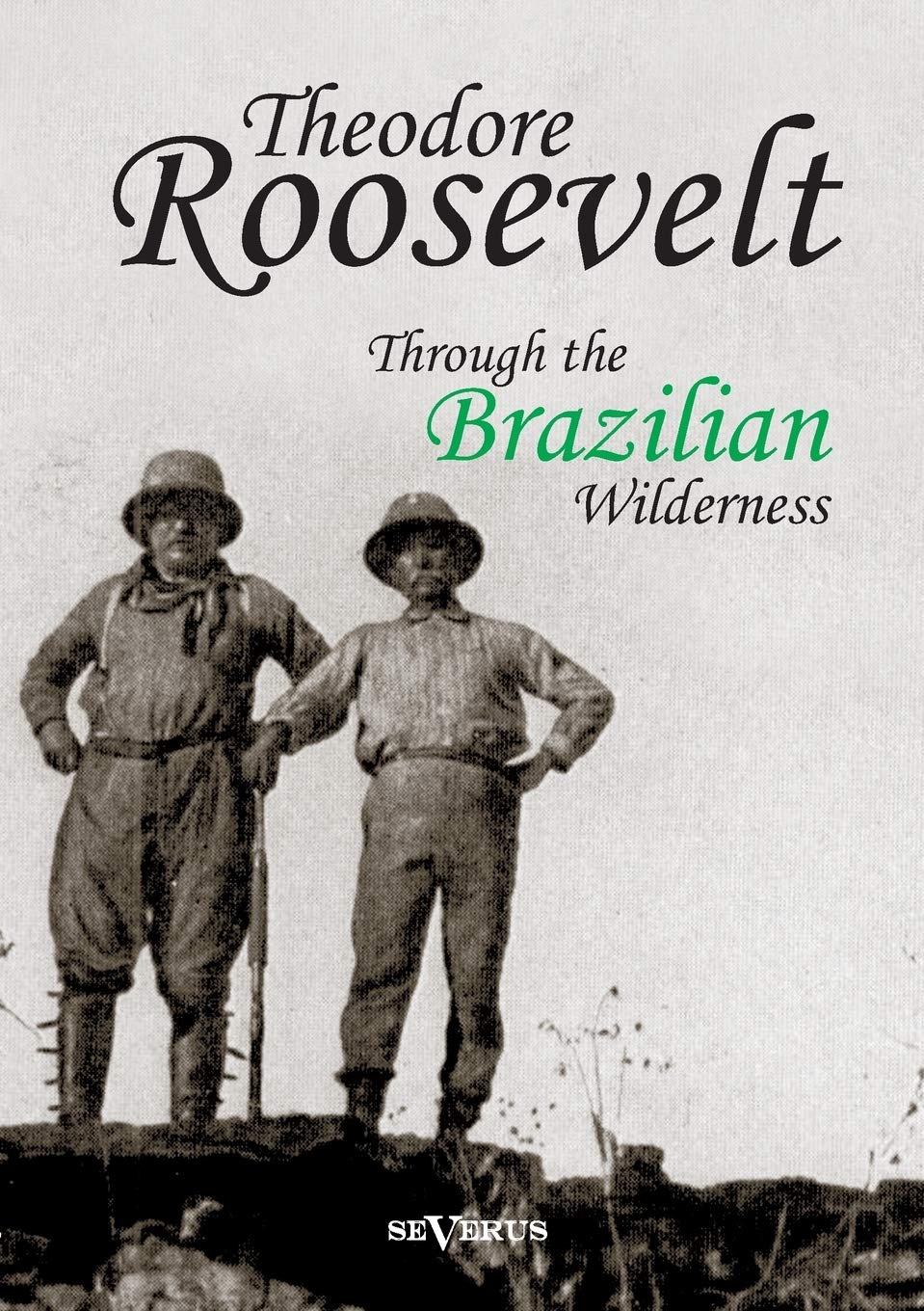 Theodore Roosevelt: Through the Brazilian Wilderness,Used