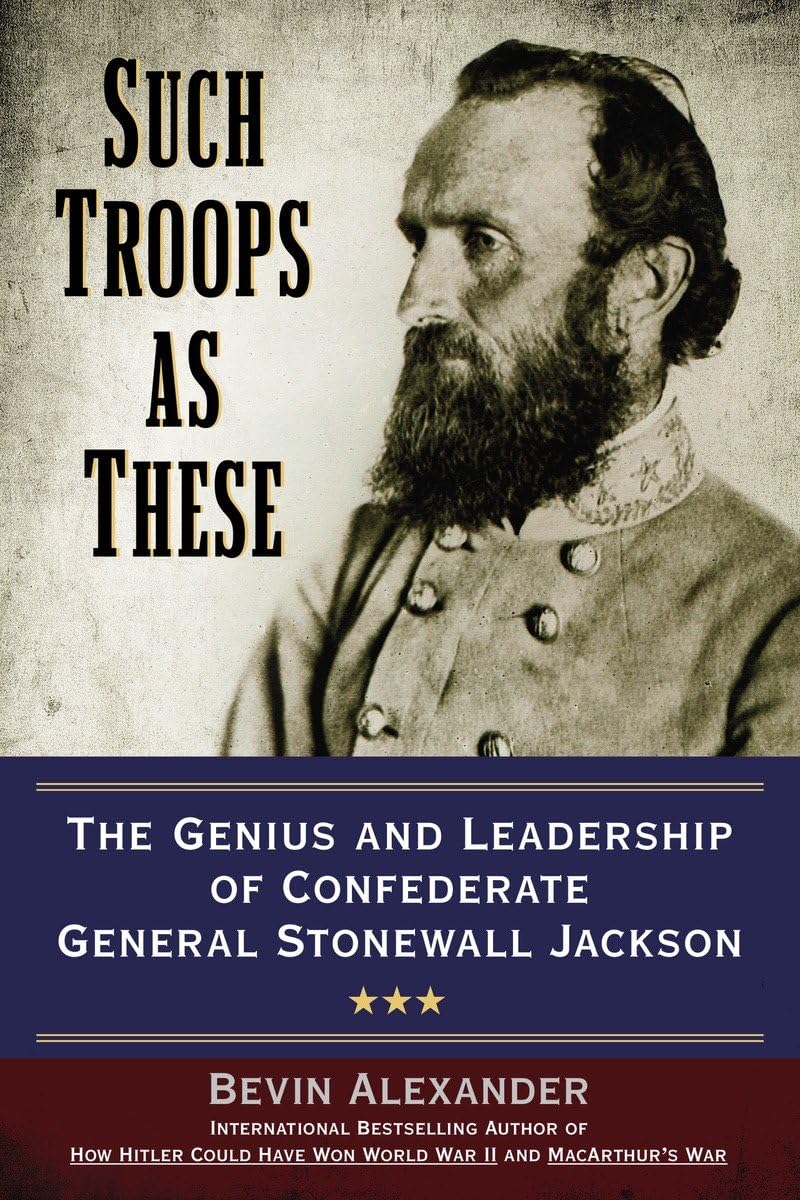 Such Troops as These: The Genius and Leadership of Confederate General Stonewall Jackson,Used