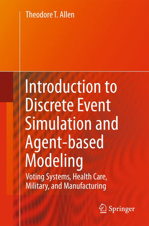 Introduction to Discrete Event Simulation and Agentbased Modeling: Voting Systems, Health Care, Military, and Manufacturing,Used