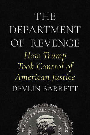 The Department Of Revenge: How Trump Took Control Of American Justice