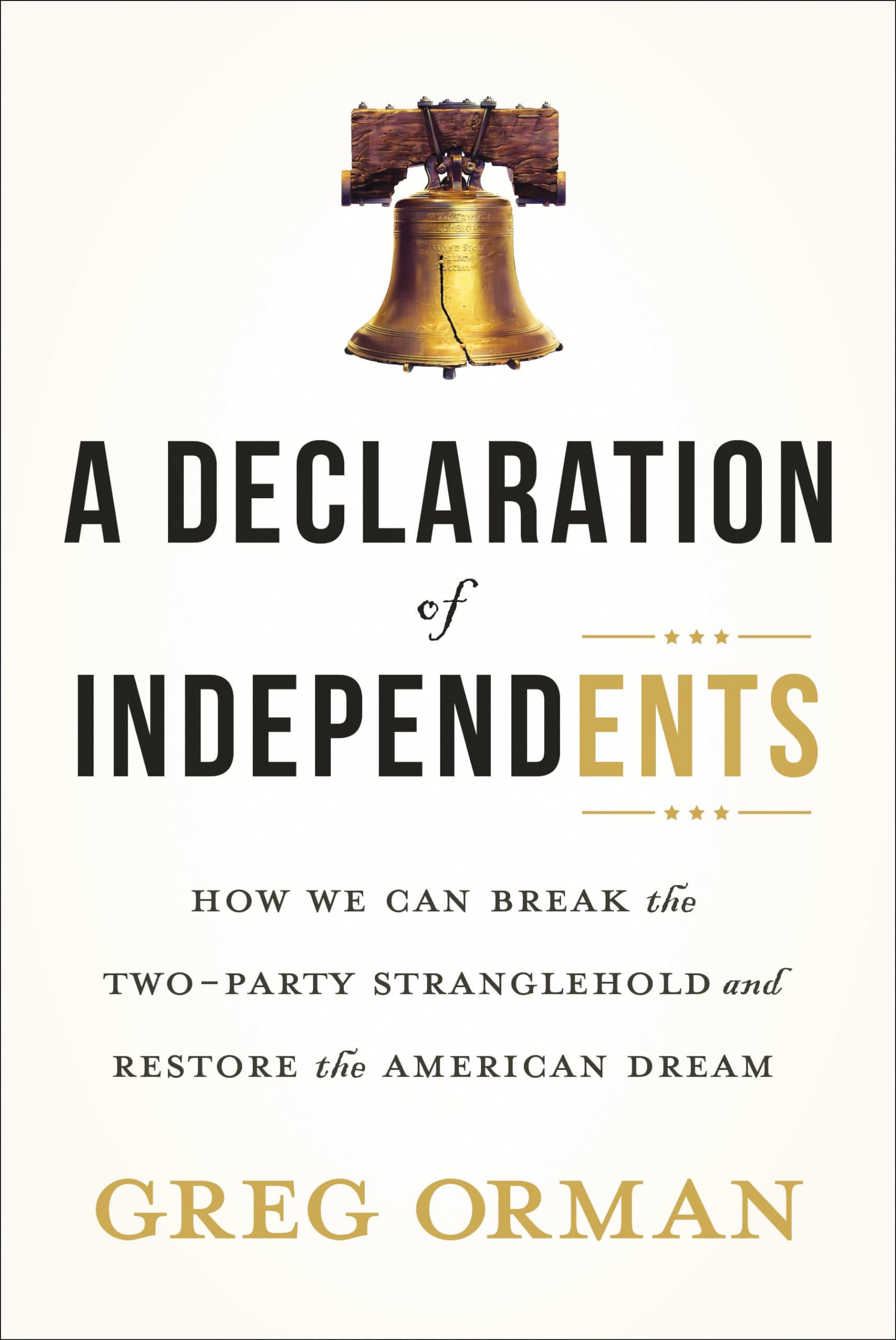 A Declaration Of Independents: How We Can Break The Twoparty Stranglehold And Restore The American Dream,Used