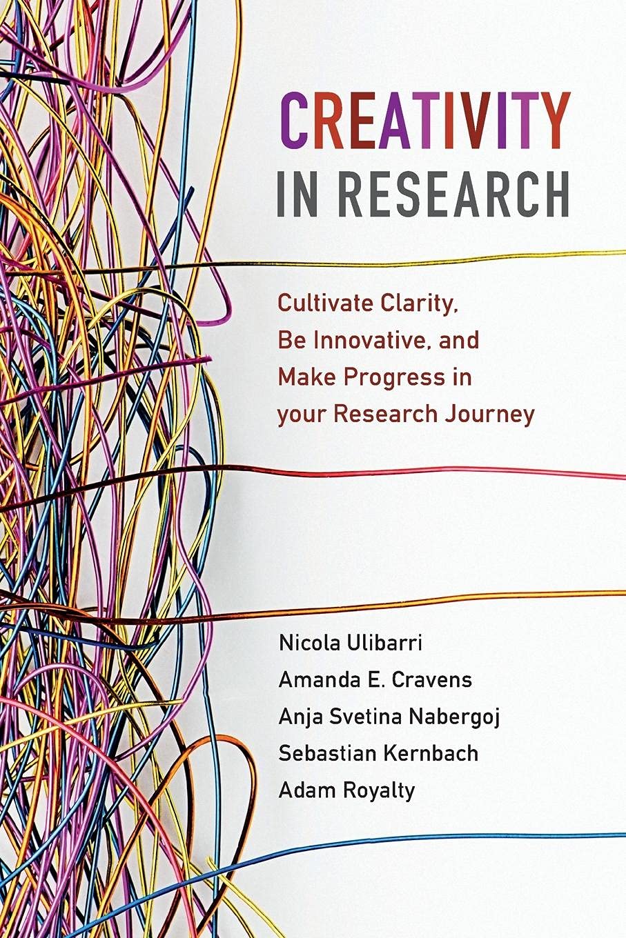 Creativity in Research: Cultivate Clarity, Be Innovative, and Make Progress in your Research Journey,Used