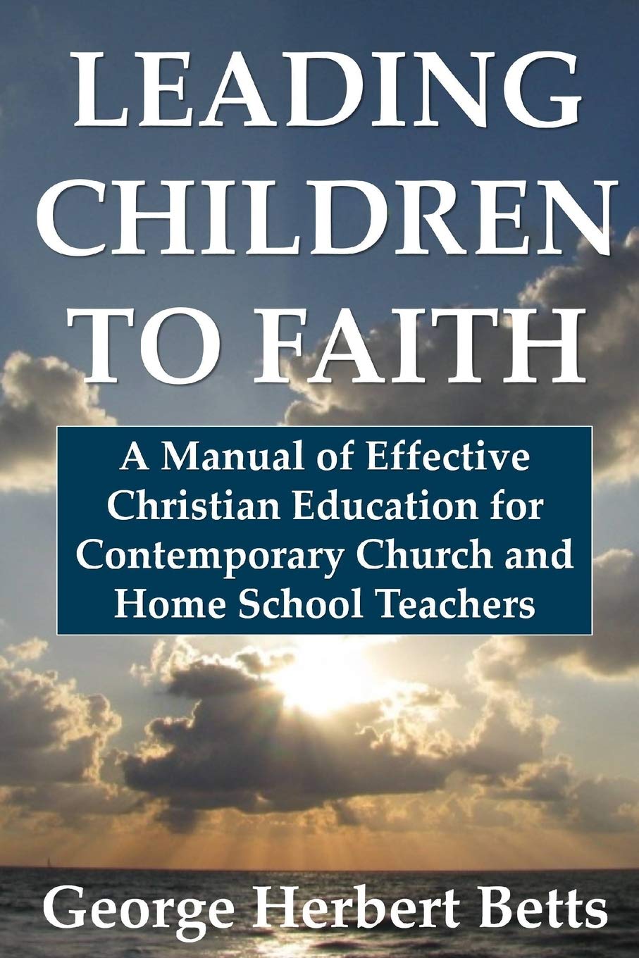 Leading Children To Faith: A Manual Of Effective Christian Education For Contemporary Church And Home School Teachers,Used