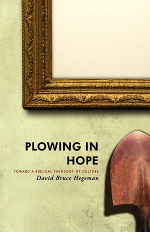 Plowing in Hope: Towards a Biblical Theology of Culture,Used