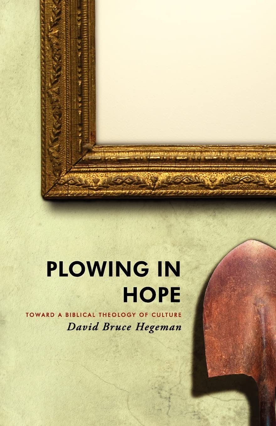 Plowing in Hope: Towards a Biblical Theology of Culture,Used