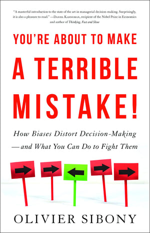 You'Re About To Make A Terrible Mistake: How Biases Distort Decisionmaking And What You Can Do To Fight Them,New