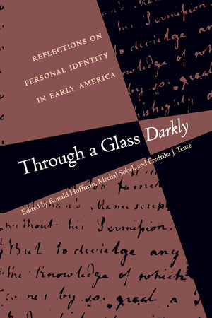 Through a Glass Darkly: Reflections on Personal Identity in Early America (Published by the Omohundro Institute of Early America