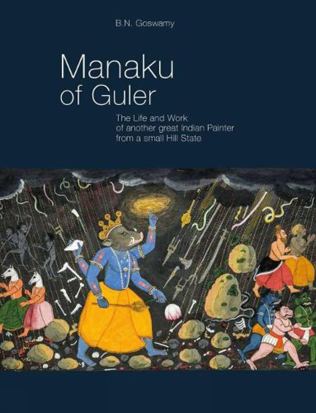 Manaku of Guler: The Life and Work of Another Great Indian Painter From a Small Hill State,Used