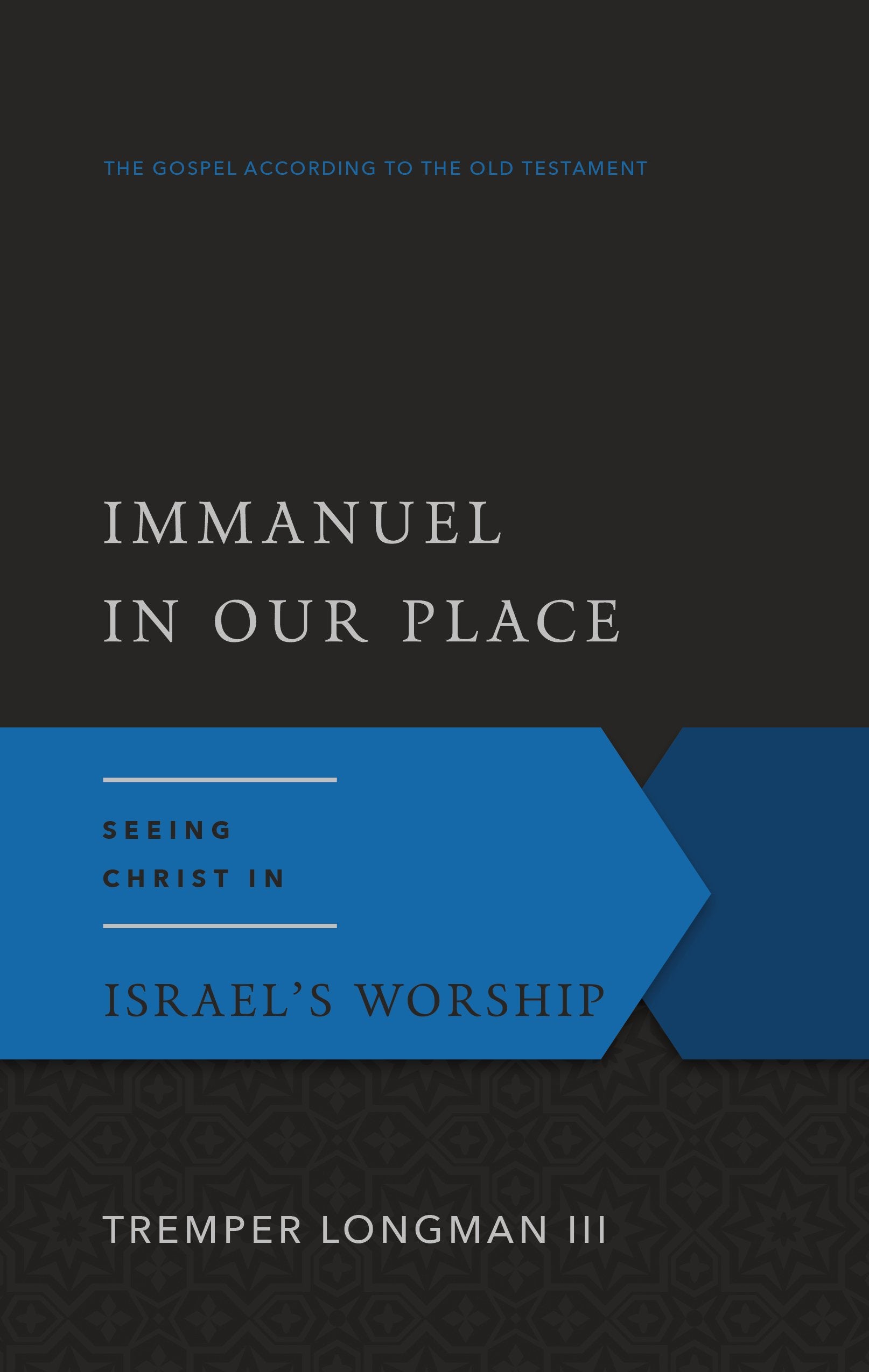 Immanuel In Our Place: Seeing Christ In Israels Worship (Gospel According To The Old Testament),New