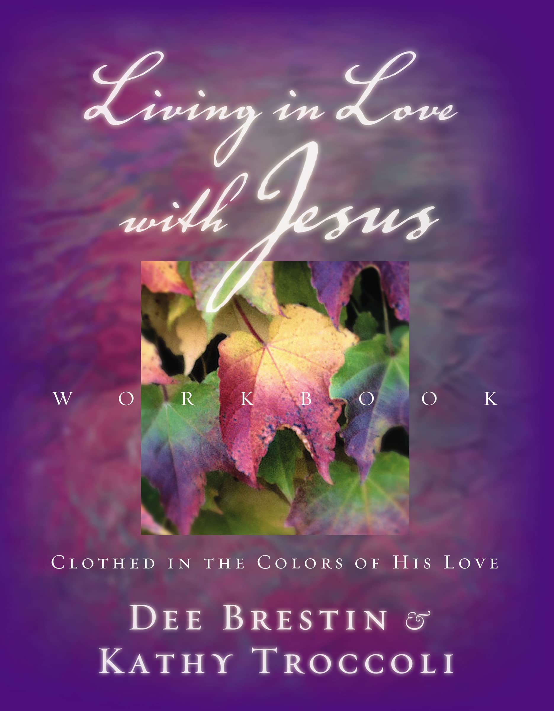 Living In Love With Jesus Workbook: Clothed In The Colors Of His Love,Used
